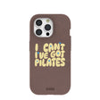 Chocolate Brown Ive got Pilates iPhone 15 Pro Case